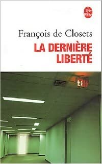 La dernière liberté - François De Closets